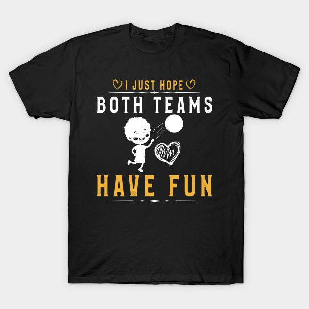 I Just Hope Both Teams Have Fun T-Shirt Volleyball Supporter